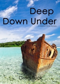  Greg Tuck - Deep Down Under - Downs Crime Mysteries, #9.