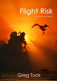  Greg Tuck - Flight Risk - Downs Crime Mysteries, #10.