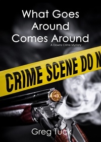  Greg Tuck - What Goes Around, Comes Around - Downs Crime Mysteries, #4.