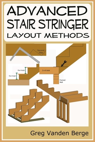  Greg Vanden Berge - Advanced Stair Stringer Layout Methods.