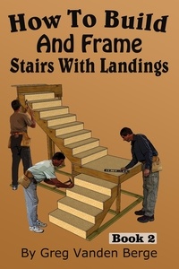  Greg Vanden Berge - How To Build And Frame Stairs With Landings.