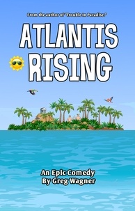  Greg Wagner - Atlantis Rising - An Epic Comedy.