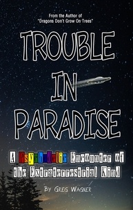  Greg Wagner - Trouble In Paradise - A Psychedelic Encounter of the Extraterrestrial Kind.