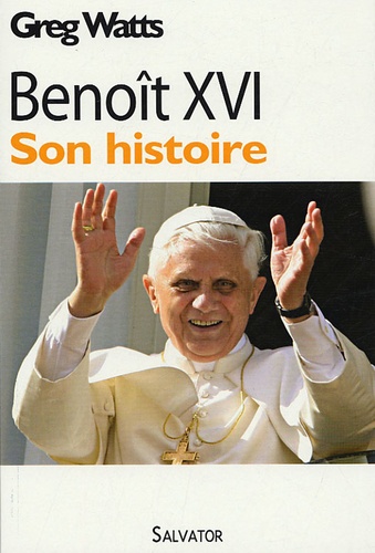 Greg Watts - Benoît XVI - Son histoire.
