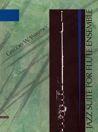 Greg Yasinitsky - Jazz Suite For Flute Ensemble - 4 flutes. Partition et parties..
