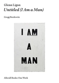 Glenn Ligon Untitled (I Am a Man) /anglais