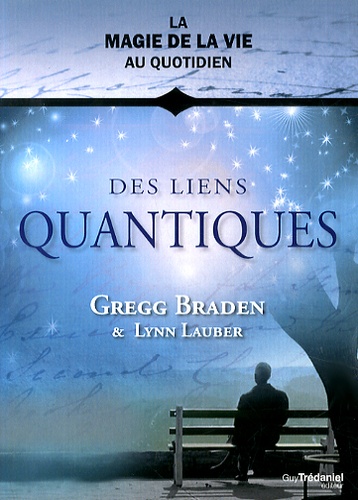 Gregg Braden et Lynn Lauber - Des liens quantiques.