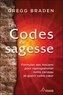 Gregg Braden - Les codes de la sagesse - Formules des anciens pour reprogrammer notre cerveau et guérir notre coeur.