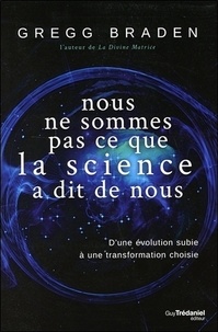 Ebooks tlchargement gratuit Nous ne sommes pas ce que la science a dit de nous  - D'une volution subie  une transformation choisie par Gregg Braden 9782813216434 PDF FB2 in French