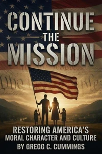 Continue The Mission-Restoring America's Moral Character and Culture