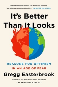 Gregg Easterbrook - It's Better Than It Looks - Reasons for Optimism in an Age of Fear.