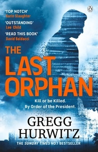 Gregg Hurwitz - The Last Orphan - The Thrilling Orphan X Sunday Times Bestseller.