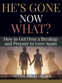  Gregg Michaelsen - He's Gone Now What? How to Get Over a Breakup and Prepare to Love Again - Relationship and Dating Advice for Women Book, #19.