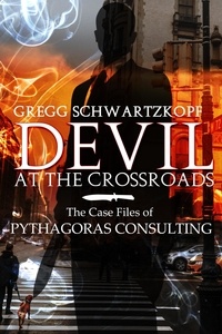  Gregg Schwartzkopf - Devil at the Crossroads: The Casefiles of Pythagoras Consulting.