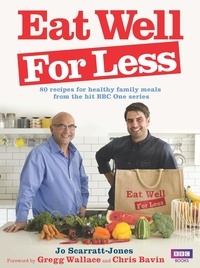 Gregg Wallace et Chris Bavin - Eat Well for Less - 80 recipes for cost-effective and healthy family meals.