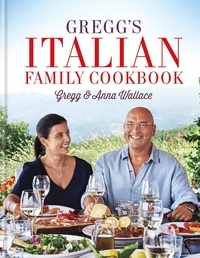 Gregg Wallace et Anna Wallace - Gregg's Italian Family Cookbook.