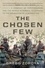 The Chosen Few. A Company of Paratroopers and Its Heroic Struggle to Survive in the Mountains of Afghanistan