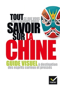 Grégoire Basdevant - Tout ce que vous avez toujours voulu savoir sur la Chine - Guide visuel à destination des esprits curieux et pressés.