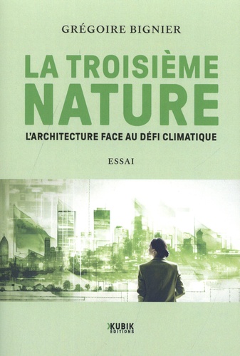 La troisième nature. L'architecture face au défi climatique
