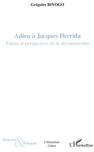 Grégoire Biyogo - Adieu à Jacques Derrida - Enjeux et perspectives de la déconstruction.