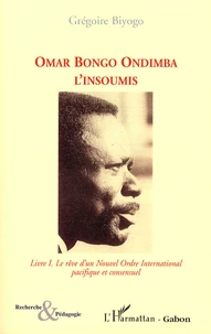 Omar Bongo Ondimba l'Insoumis