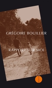 Grégoire Bouillier - Rapport sur moi.