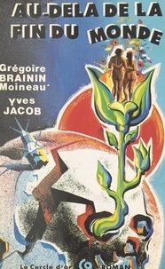 Grégoire Brainin et Yves Jacob - Au-delà de la fin du monde.