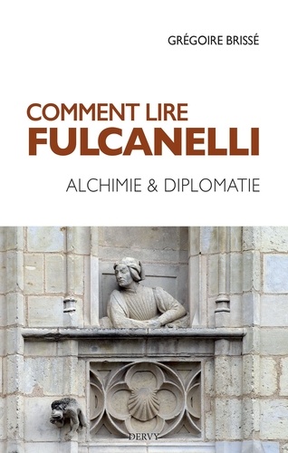 Comment lire Fulcanelli. Alchimie & diplomatie