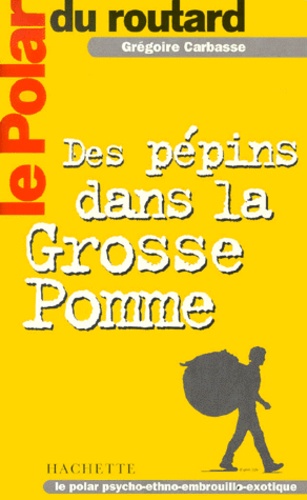 Grégoire Carbasse - Des Pepins Dans La Grosse Pomme.