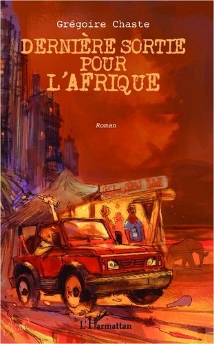 Grégoire Chaste - Dernière sortie pour l'Afrique - Les aventures épiques d'un jeune français au Gabon - Roman.