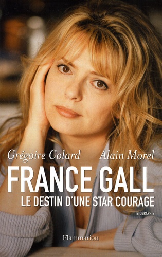 Grégoire Colard et Alain Morel - France Gall - Le destin d'une star courage.
