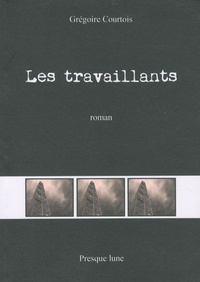 Grégoire Courtois - Les travaillants.