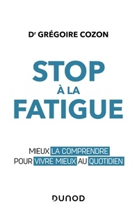 Grégoire Cozon - Stop à la fatigue chronique ! - Mieux la comprendre pour vivre mieux au quotidien.