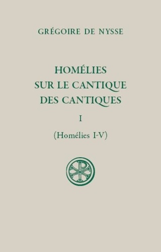  Grégoire de Nysse - Homélies sur le cantique des cantiques - Tome 1 (Homélies I-V).