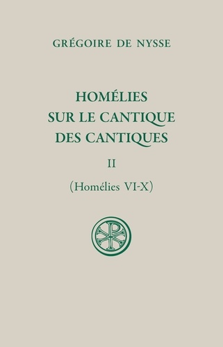 Grégoire de Nysse - Homélies sur le Cantique des cantiques - Tome II (homélies VI-X).