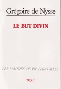  Grégoire de Nysse - Le But divin - De instituto christiano.