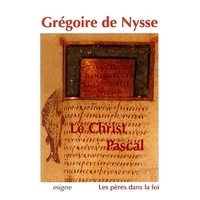  Grégoire de Nysse - Le Christ pascal - Cinq homélies pascales, homélie sur l'Ascension.