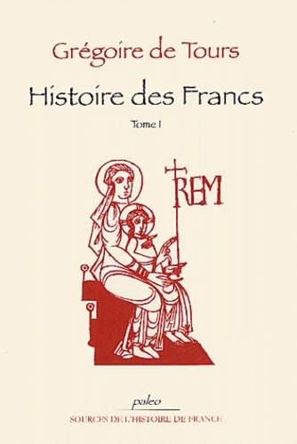 Grégoire de Tours - Histoire des Francs - Tome 1, Livres I à V.