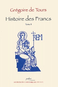  Grégoire de Tours - Histoire des Francs - Tome 2, Livres VI à X.
