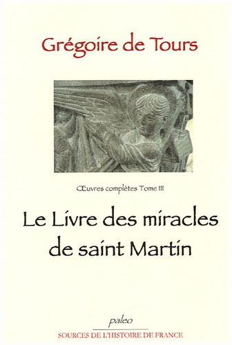 Oeuvres Complètes Tome 3 Le livre des miracles de saint Martin