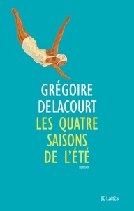Grégoire Delacourt - Les quatre saisons de l'été.
