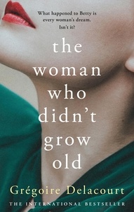 Téléchargez des manuels gratuitement en ligne The Woman Who Didn't Grow Old par Grégoire Delacourt, Vineet Lal CHM ePub MOBI (Litterature Francaise)
