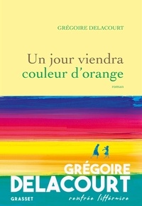 Grégoire Delacourt - Un jour viendra couleur d'orange.