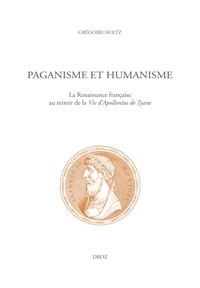 Grégoire Holtz - Paganisme et humanisme - La Renaissance française au miroir de la vie d'Apollonius de Tyane.
