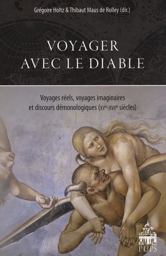 Grégoire Holtz et Thibaut Maus de Rolley - Voyager avec le diable - Voyages réels, voyages imaginaires et discours démonologiques (XVe-XVIIe siècles).