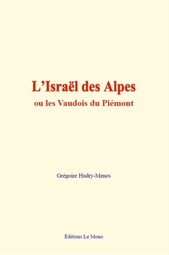L'Israël des Alpes. Ou les Vaudois du Piémont