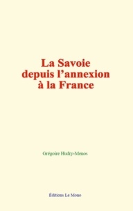 Grégoire Hudry-Menos - La Savoie depuis l’annexion à la France.