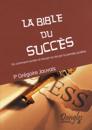 La Bible Du Succes Ou Comment Recreer Et De Gregoire Jauvais Livre Decitre