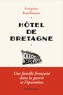 Grégoire Kauffmann - Hôtel de Bretagne - Une famille française dans la guerre et l'épuration.