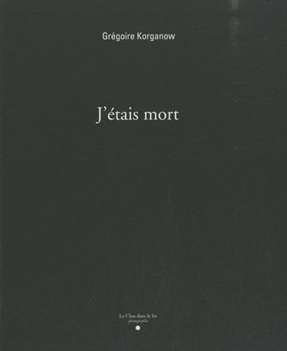 Grégoire Korganow - J'étais mort.